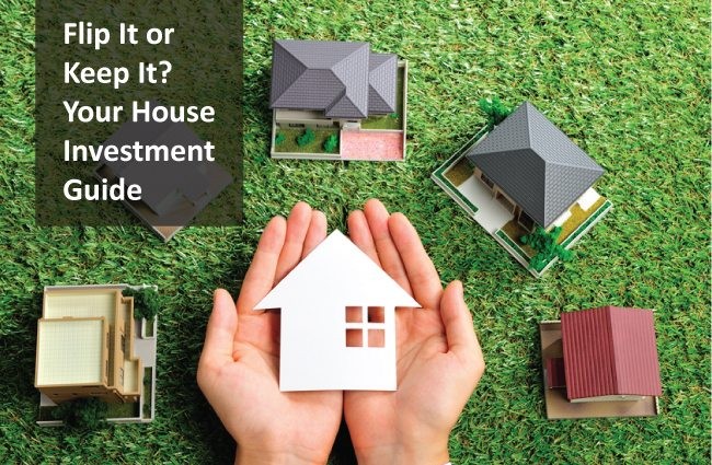 Flip It or Keep It? Your House Investment Guide